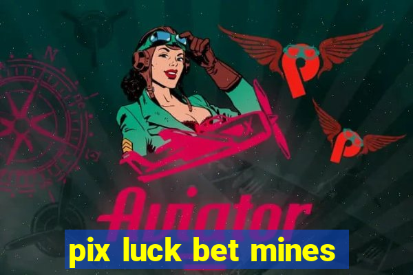 pix luck bet mines